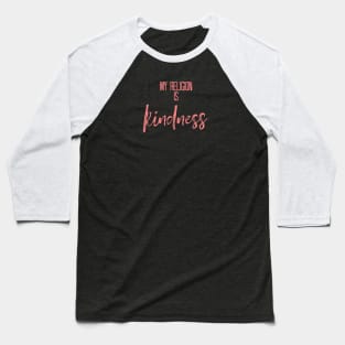 My Religion is Kindness Pink Baseball T-Shirt